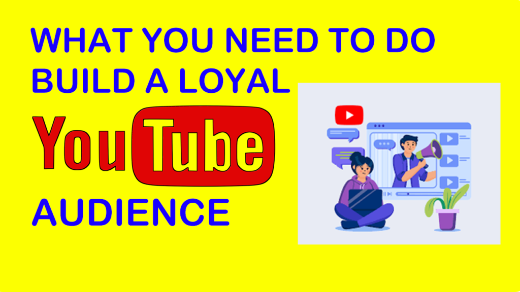 Youtube audience build loyal to get interest