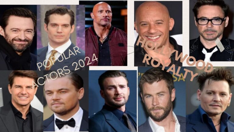 Hollywood Royalty Most Popular Actors 2024