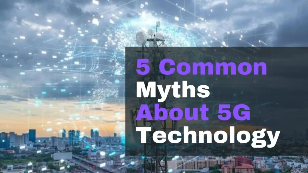 Debunking Common Myths About 5G Technology