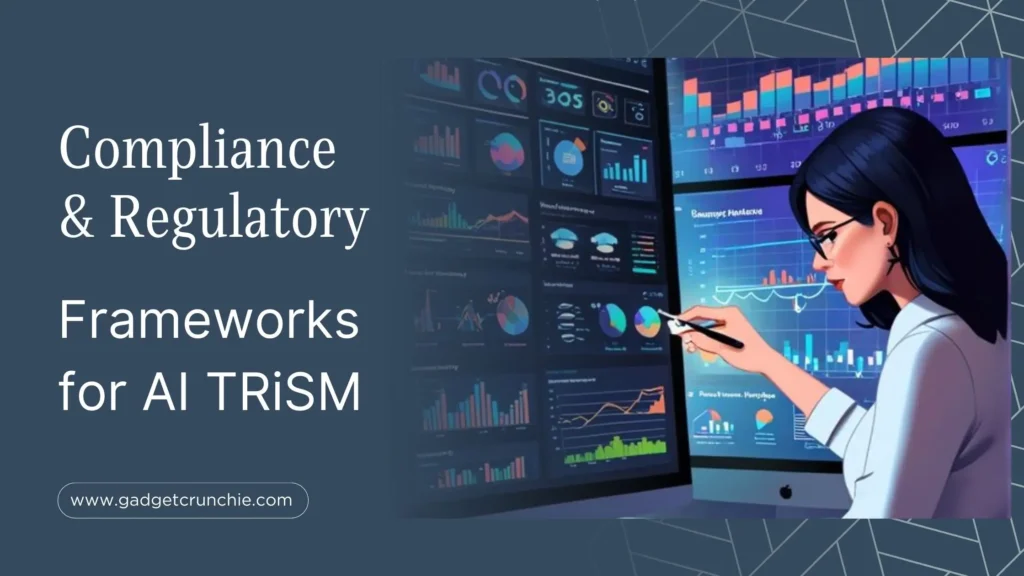 Compliance and Regulatory Frameworks for AI TRiSM