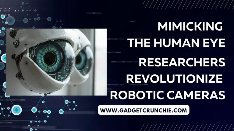 Mimicking the Human Eye, Researchers Revolutionize Robotic Cameras