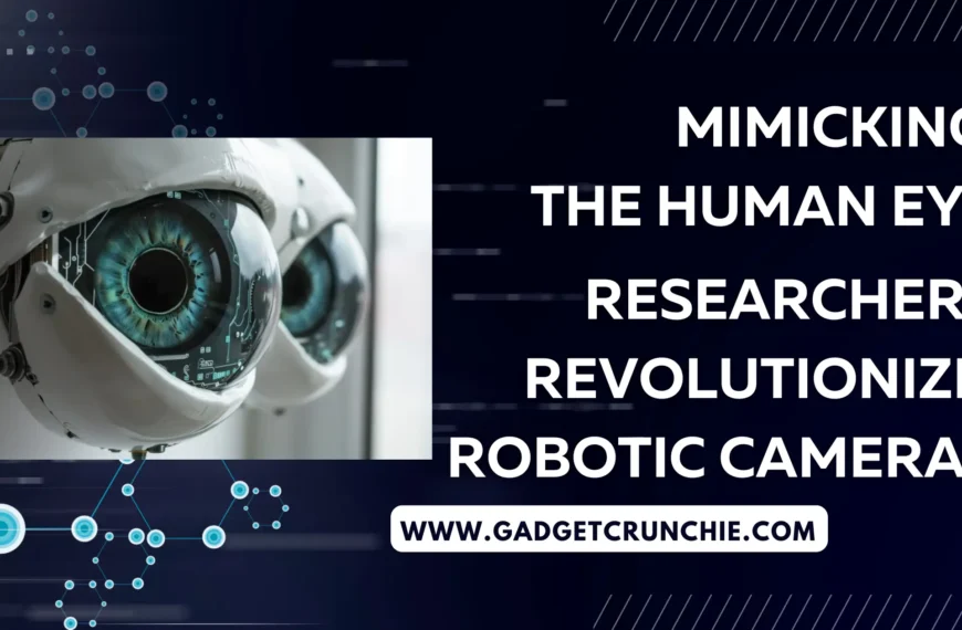 Mimicking the Human Eye, Researchers Revolutionize Robotic Cameras