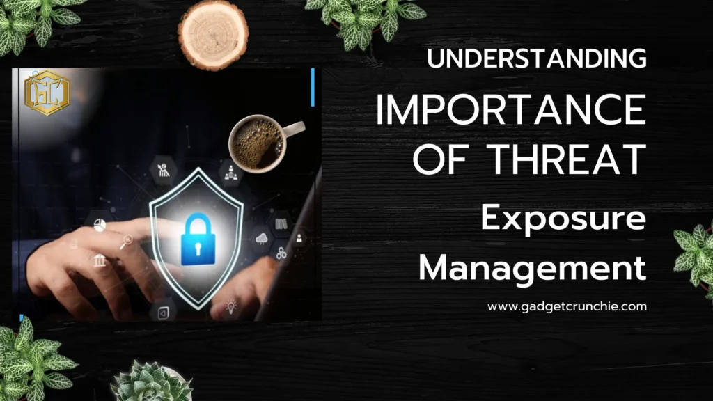 Understanding the Importance of Threat Exposure Management