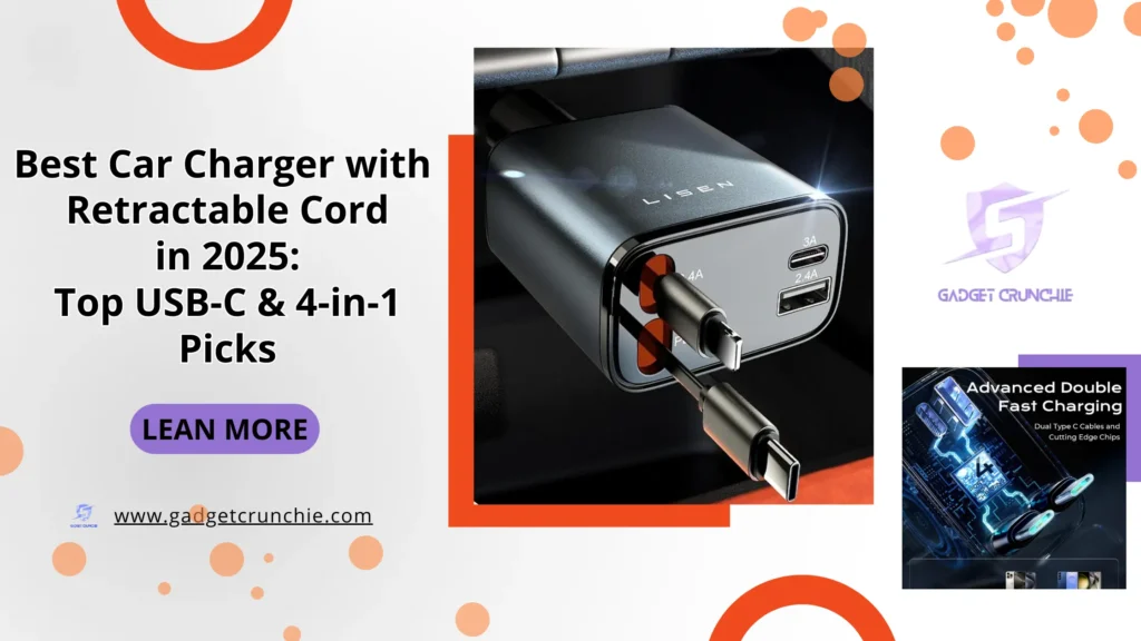Best Car Charger with Retractable Cord in 2025 : Top USB-C & 4 in 1 Picks 1 Image of a sleek Lisen car charger with retractable cord, alongside promotion for the best USB-C chargers in 2025 by Gadget Crunchie.